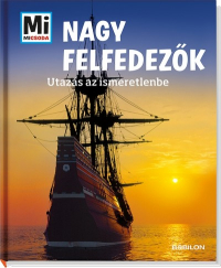Mi Micsoda - Nagy felfedezők - Utazás az ismeretlenbe