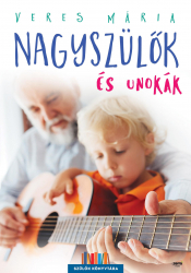 Nagyszülők és unokák - második, javított kiadás - Szülők könyvtára